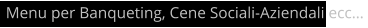 Menu per Banqueting, Cene Sociali-Aziendali ecc…